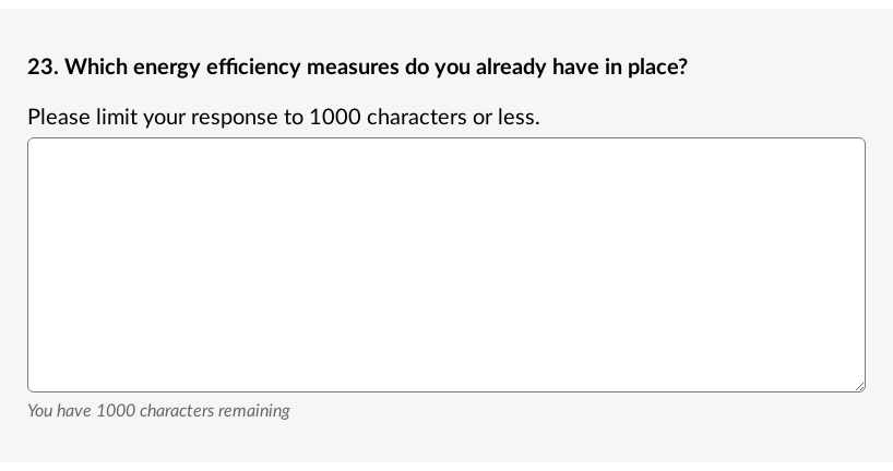 Public facing version of the multiple lines text question: What energy efficiency measures do you have in place? With the character limit set to 1000 characters. Built in hint on text box which states the character limit.