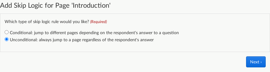 The first page of adding a skip logic rule: choosing a rule type. Shows two radio buttons offering options of conditional or unconditional rule, and a 'Next' button.